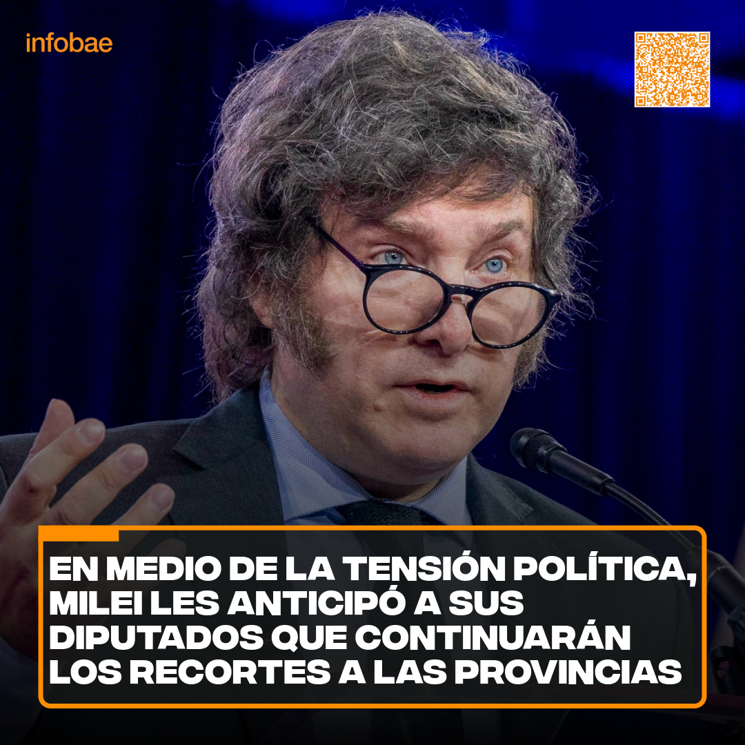 EN MEDIO DE LA TENSIÓN POLÍTICA, MILEI LES ANTICIPÓ A SUS DIPUTADOS QUE CONTINUARÁN LOS RECORTES A LAS PROVINCIAS